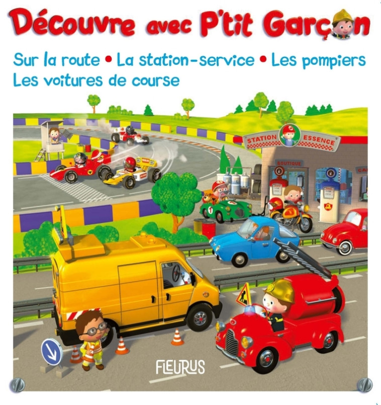 Découvre avec P'tit Garçon : sur la route, la station-service, les pompiers, les voitures de course - Nathalie Bélineau, Alexis Nesme, Nathalie Bélineau, Alexis Nesme - FLEURUS