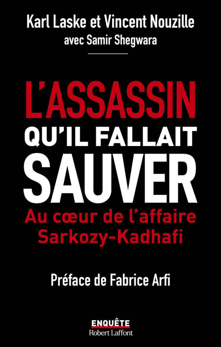 L'assassin qu'il fallait sauver - Au coeur de l'affaire Sarkozy-Kadha¿ -  XXX,  XXX, Karl Laske, Vincent Nouzille, Samir Shegwara, Fabrice Arfi - ROBERT LAFFONT