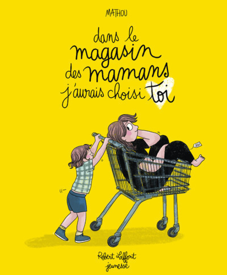 Dans le magasin des mamans, j'aurais choisi toi - Mathou Mathou,  Mathou - ROBERT LAFFONT