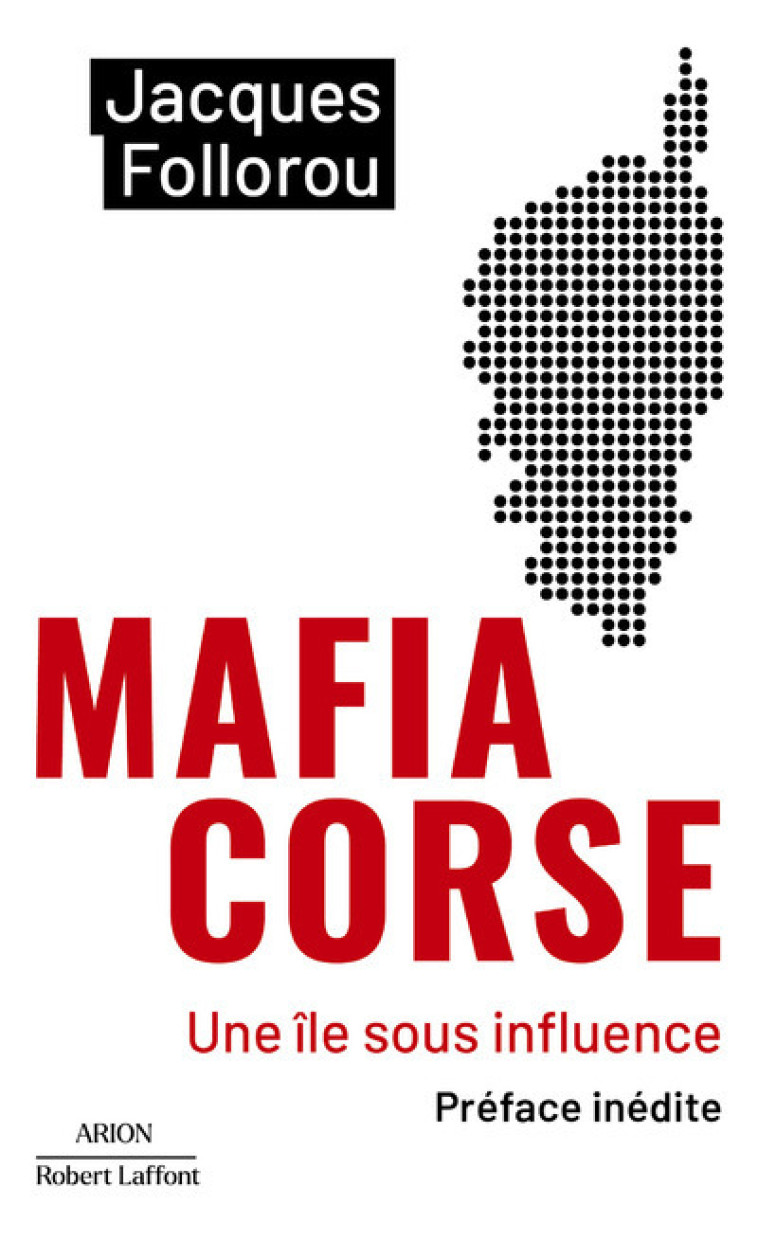 Mafia Corse - Une île sous influence - Jacques Follorou - ROBERT LAFFONT