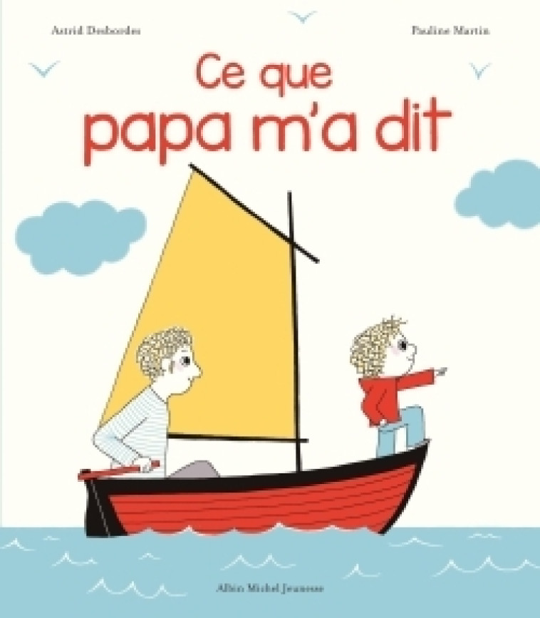 Archibald - Ce que papa m'a dit - Astrid Desbordes, Pauline Martin, Astrid Desbordes, Pauline Martin - ALBIN MICHEL