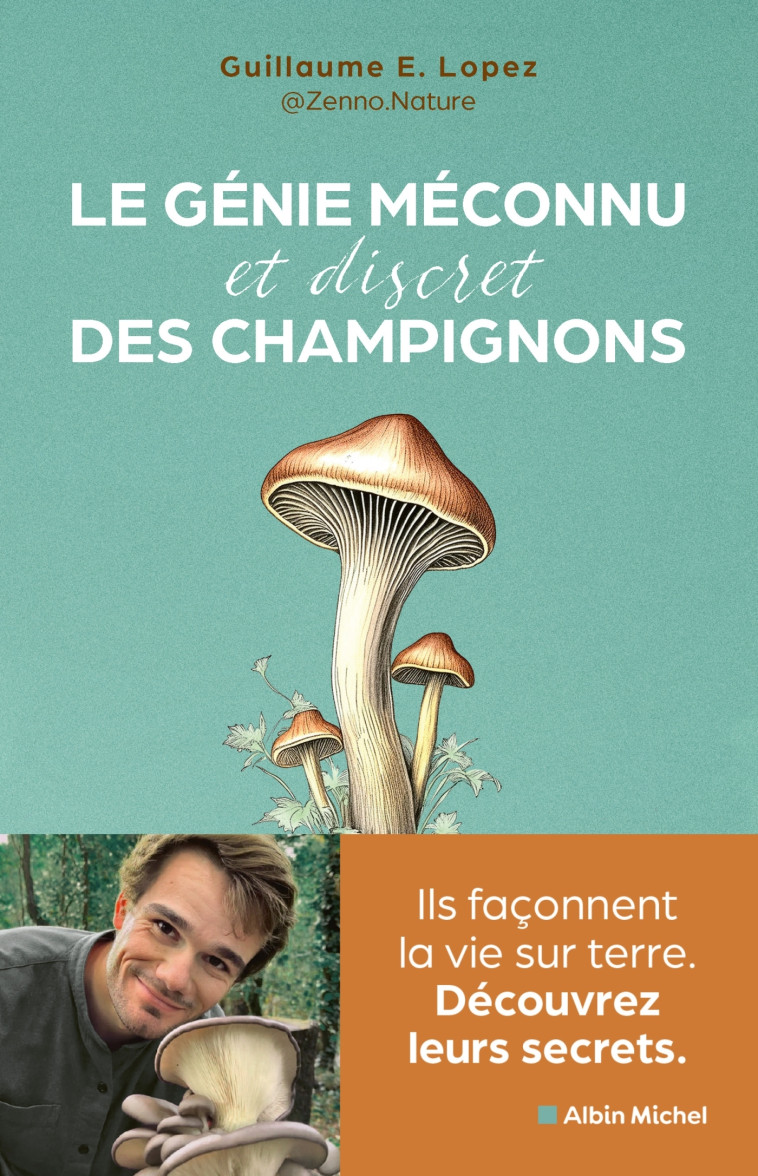 Le Génie méconnu et discret des champignons - Guillaume Lopez aka Zenno Nature,  Zenno Nature, Guillaume Lopez, Guillaume Lopez - ALBIN MICHEL