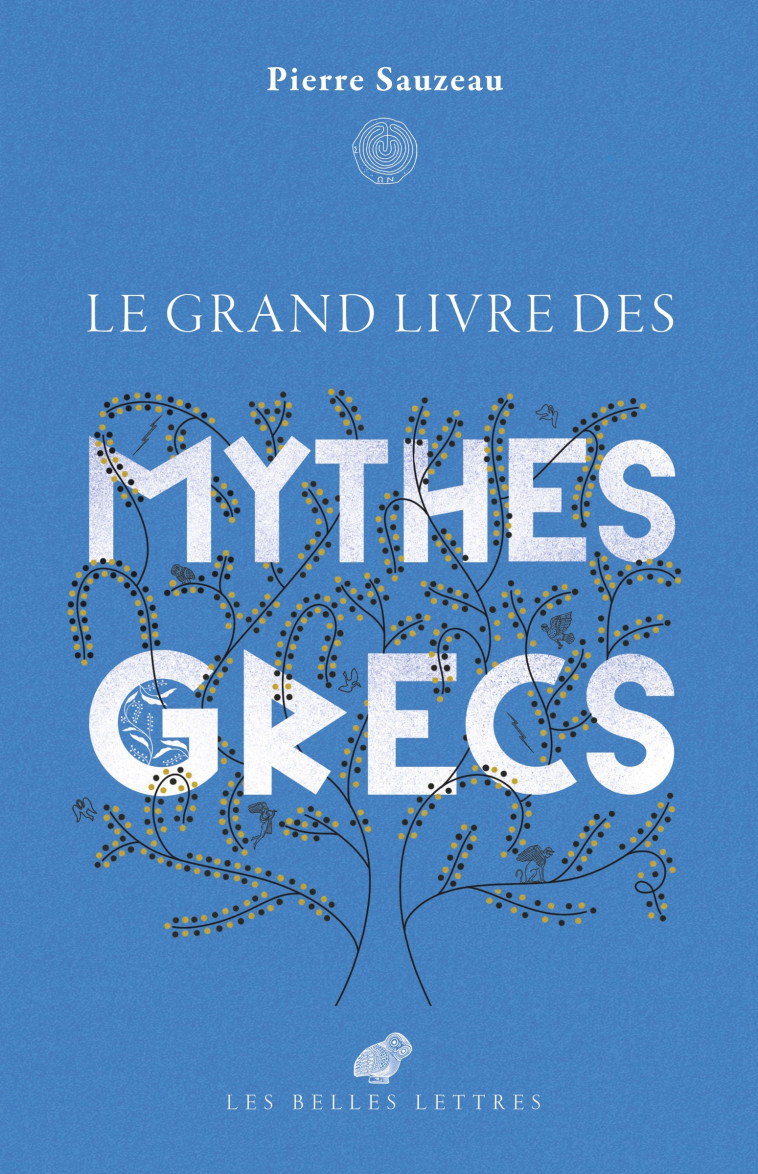 Le grand livre des mythes grecs - Pierre Sauzeau, Djohr Djohr,  Djohr, Pierre Sauzeau,  Djohr - BELLES LETTRES