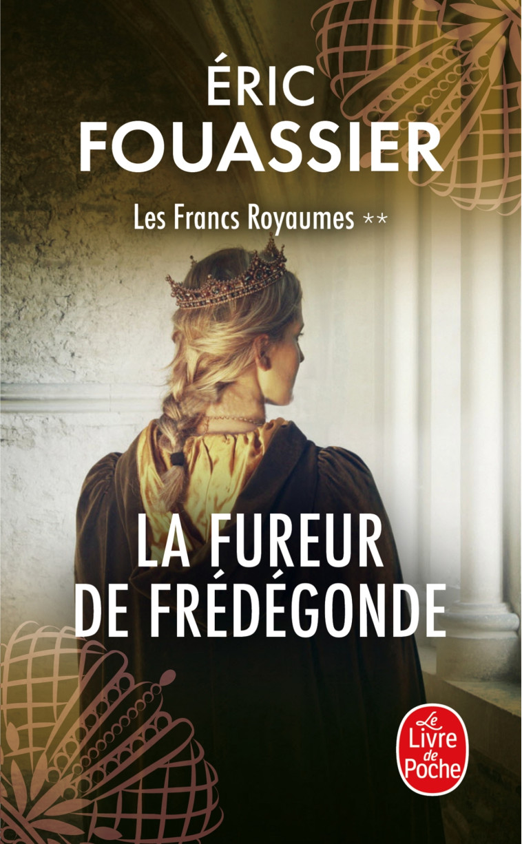 La Fureur de Frédégonde (Les Francs Royaumes, Tome 2) - Eric Fouassier, Eric Fouassier - LGF