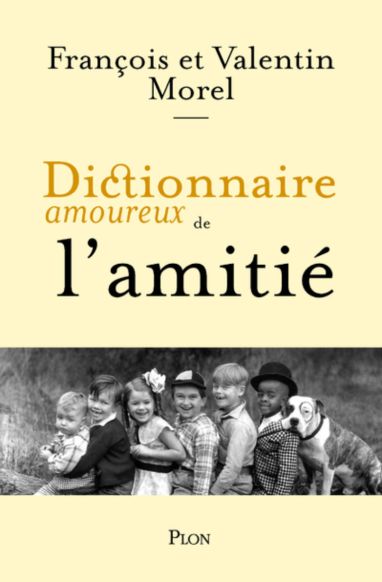 Dictionnaire amoureux de l'Amitié - François Morel, Valentin Morel, Alain Bouldouyre, François Morel, Valentin Morel, Alain Bouldouyre - PLON