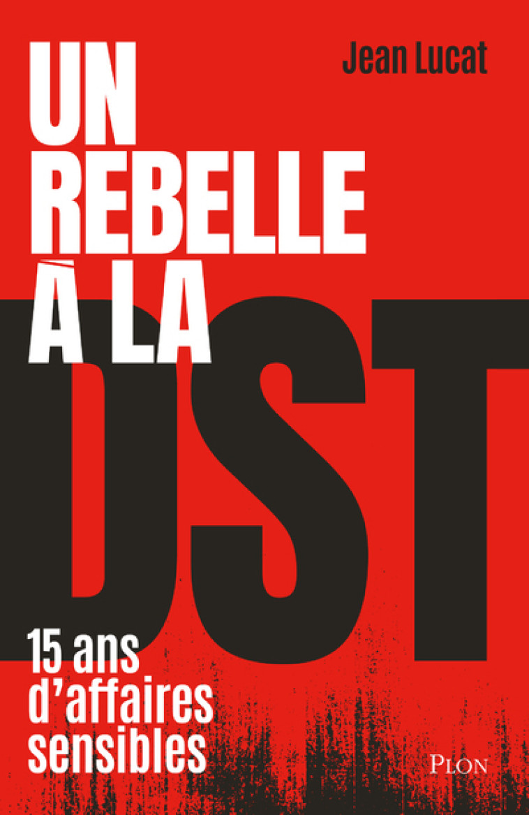 Un rebelle à la DST - Quinze ans d'affaires sensibles - Jean Lucat - PLON