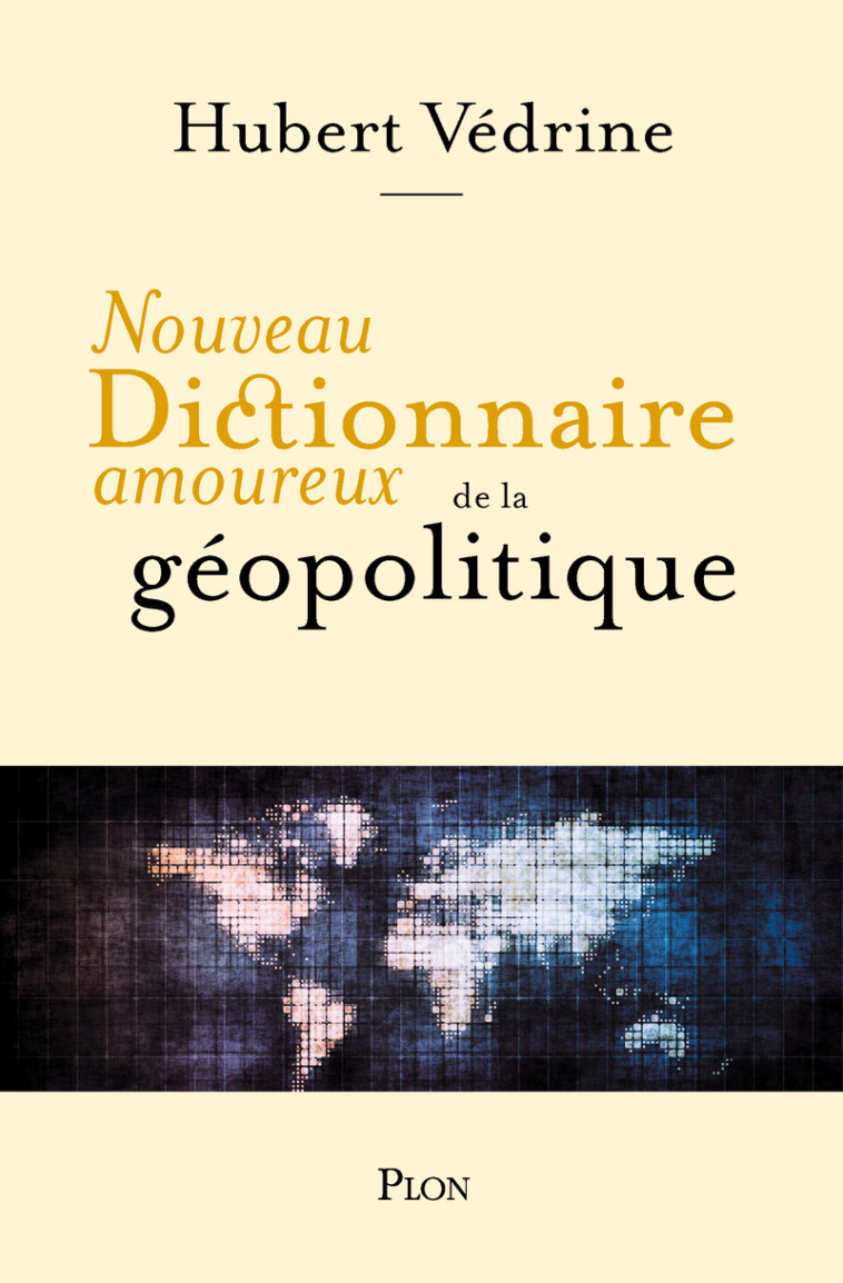 Nouveau Dictionnaire amoureux de la géopolitique - Hubert Védrine, Alain Bouldouyre, Hubert Védrine, Alain Bouldouyre - PLON