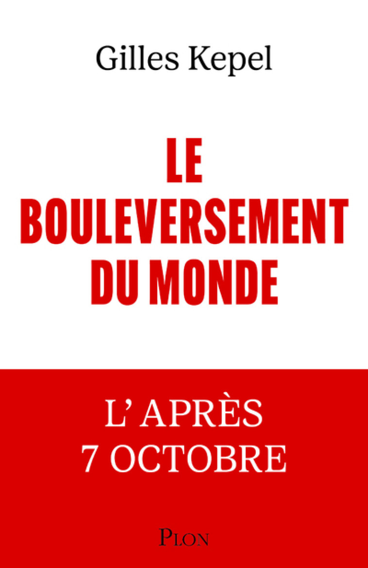Le Bouleversement du monde - L'après 7 Octobre - Gilles Kepel, Gilles Kepel - PLON