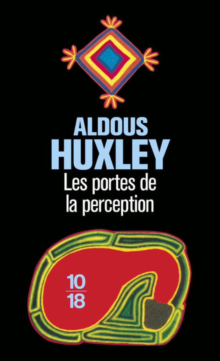 Les portes de la perception - Aldous HUXLEY, Jules Castier, Aldous HUXLEY, Jules Castier - 10 X 18