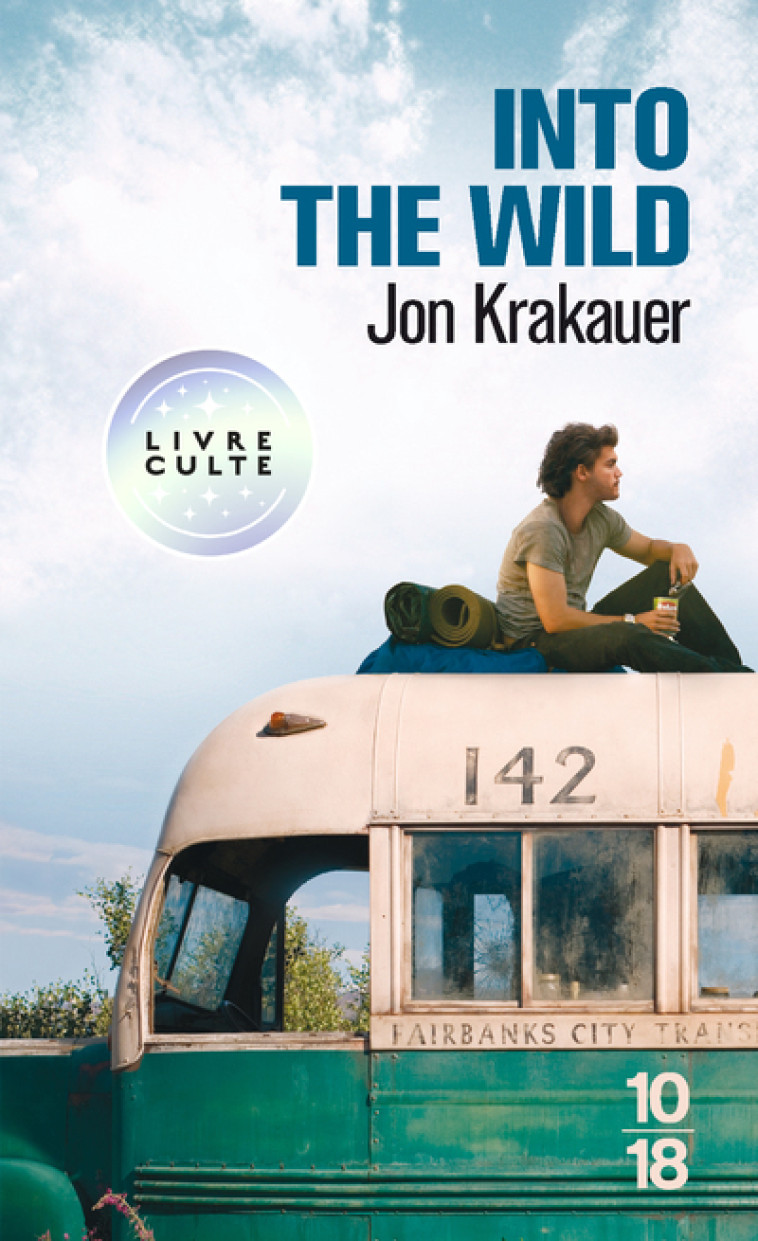Into the Wild - Voyage au bout de la solitude - Jon Krakauer, Christian Molinier - 10 X 18