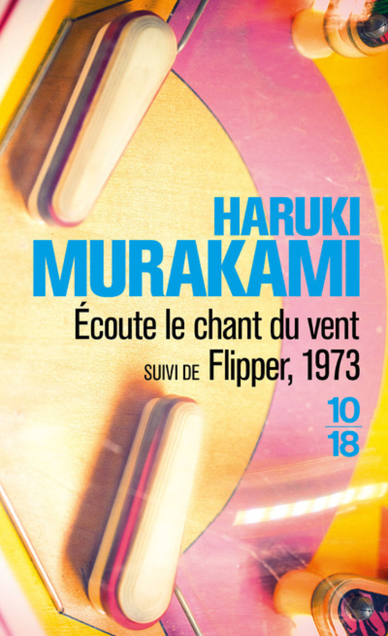 Ecoute le chant du vent suivi de Flipper, 1973 - Haruki Murakami, Hélène Morita, Haruki Murakami, Hélène Morita - 10 X 18