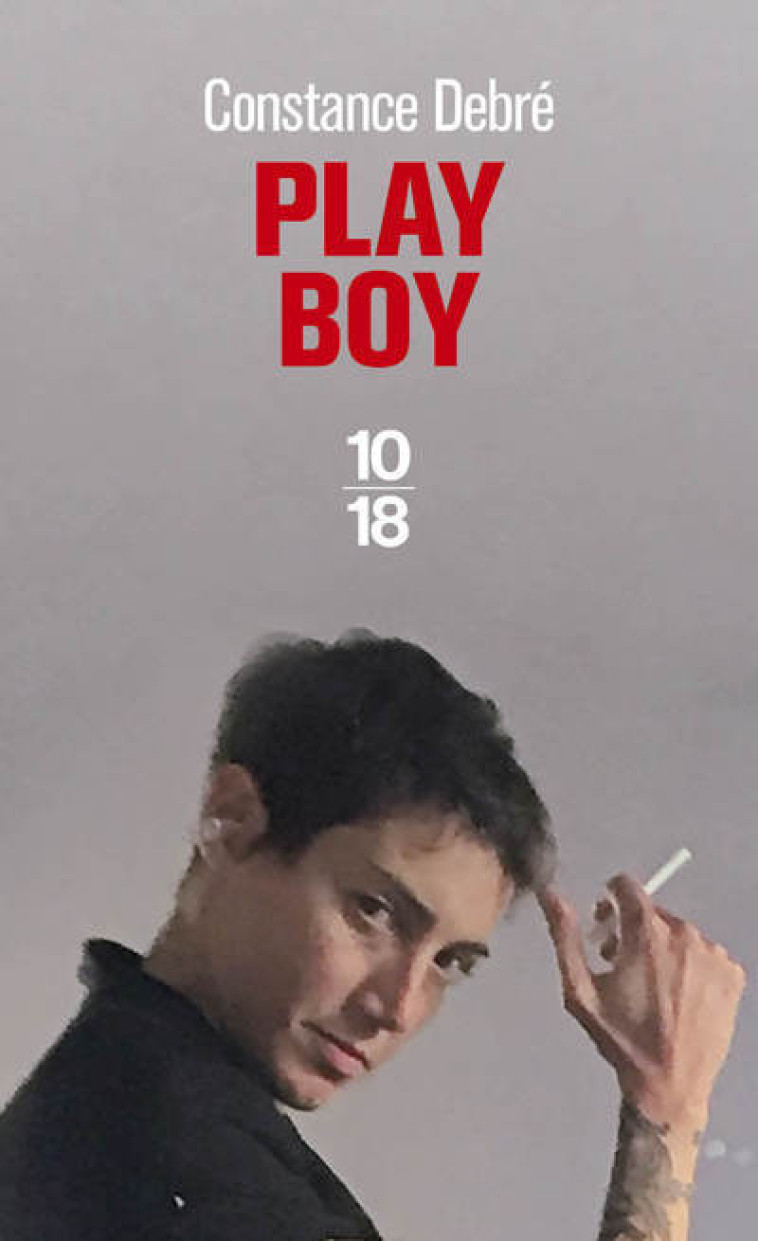 Play boy - Constance Debré, Constance Debré - 10 X 18