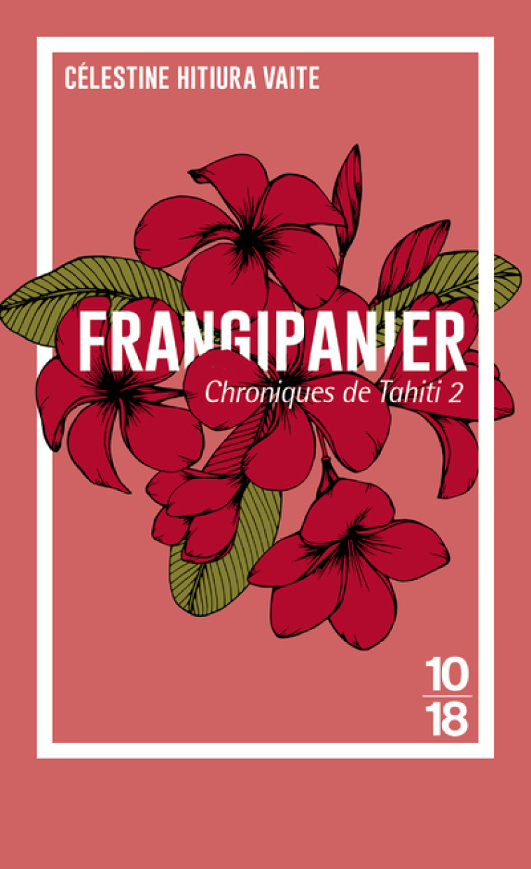 Chroniques de Tahiti - tome 2 Frangipanier - Célestine Hitiura Vaite, Henri Thereau, Célestine Hitiura Vaite, Henri Thereau - 10 X 18