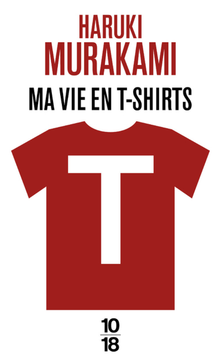 T : ma vie en t-shirts - Haruki Murakami, Hélène Morita - 10 X 18