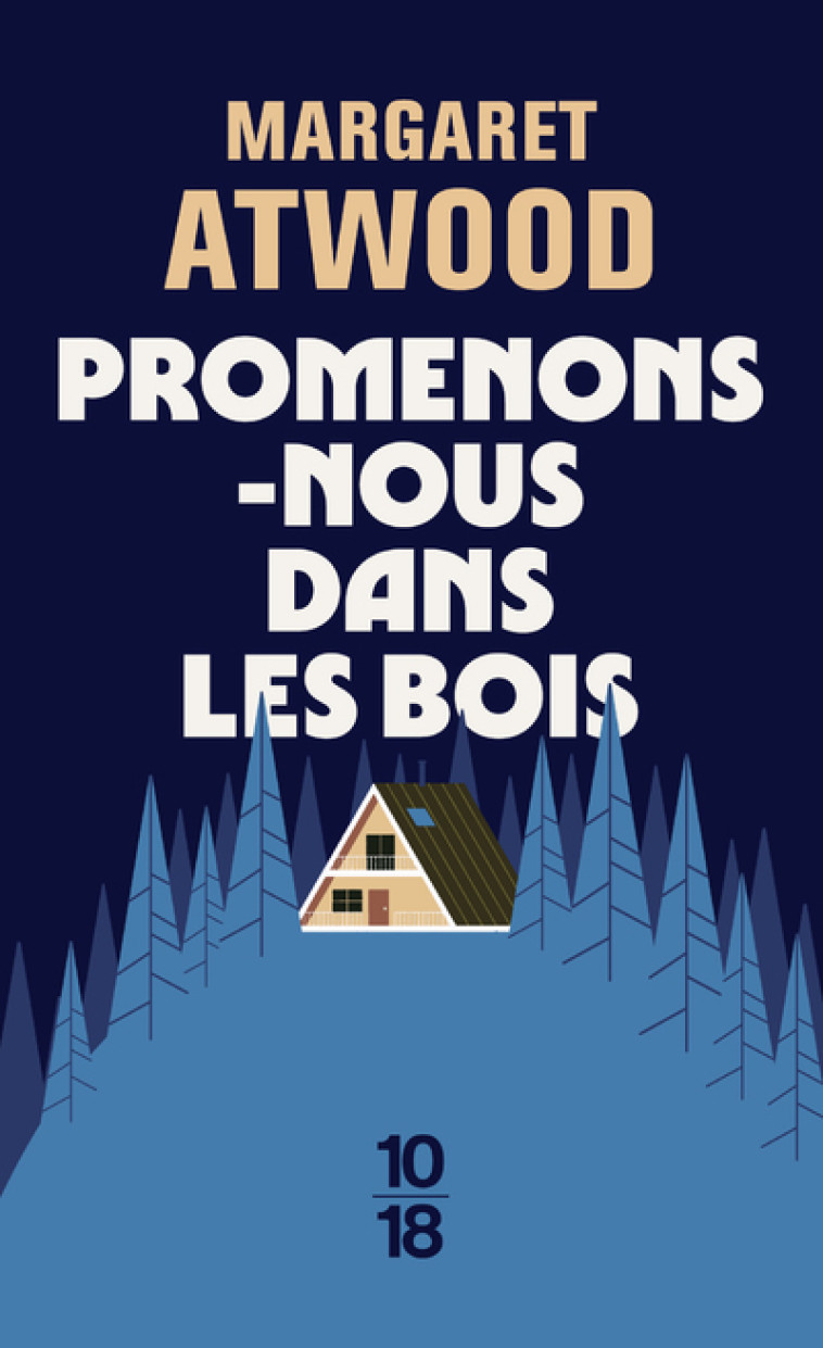Promenons-nous dans les bois - Margaret Atwood, Michèle Albaret-Maatsch, Isabelle D. Philippe, Margaret Atwood, Michèle Albaret-Maatsch, Isabelle D. Philippe - 10 X 18
