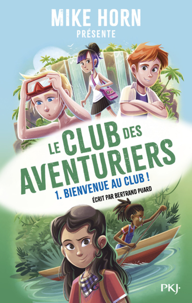 Mike Horn - Le club des aventuriers - Tome 1 Bienvenue au club ! - Bertrand Puard, Mike Horn, Annika Horn, Jessica Horn, Bertrand Puard, Mike Horn, Annika Horn, Jessica Horn - POCKET JEUNESSE