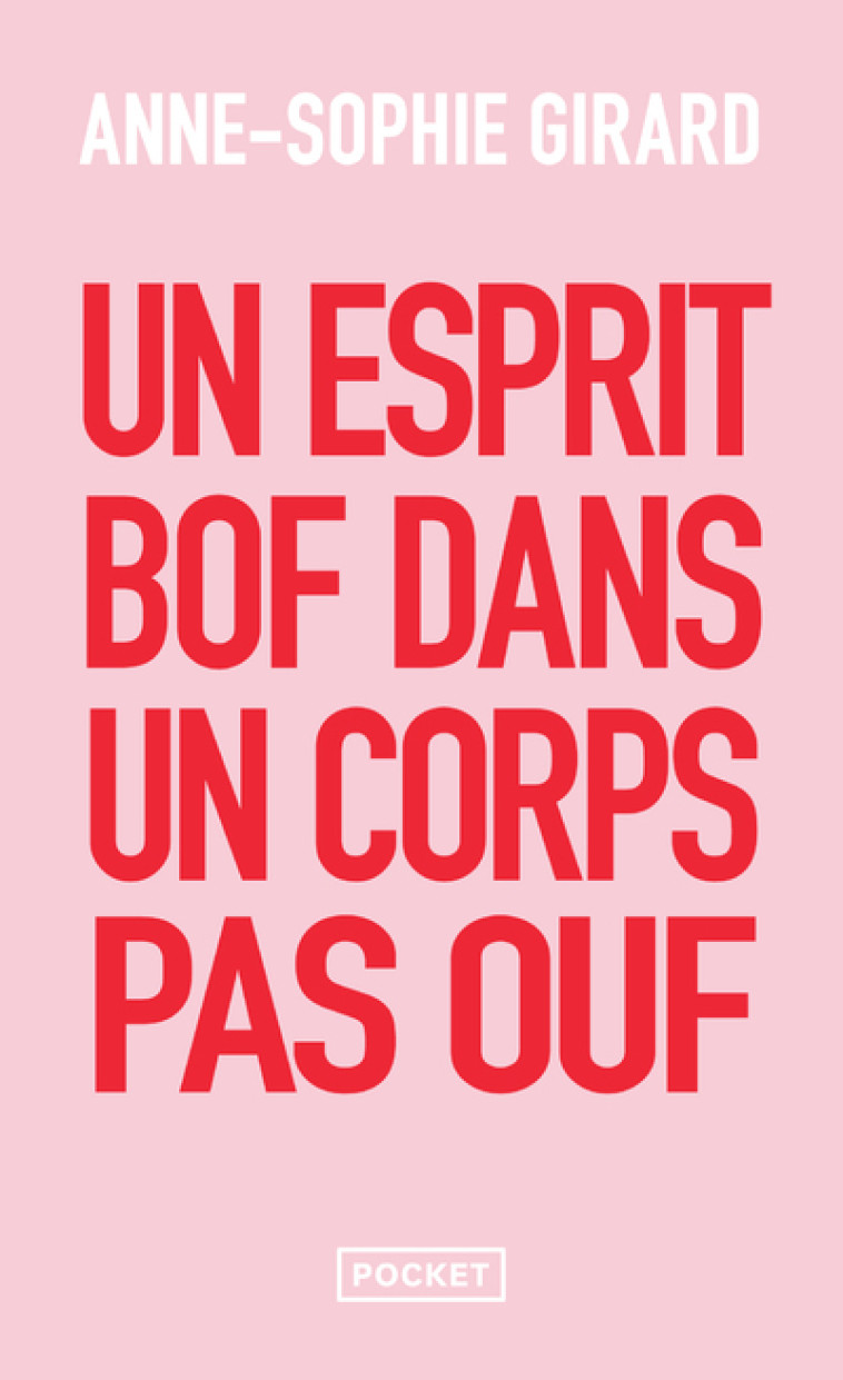 Un esprit bof dans un corps pas ouf - Un livre de développement personnel pour ceux qui n'en peuvent plus du développement personnel - Anne-Sophie Girard, Anne-Sophie Girard - POCKET