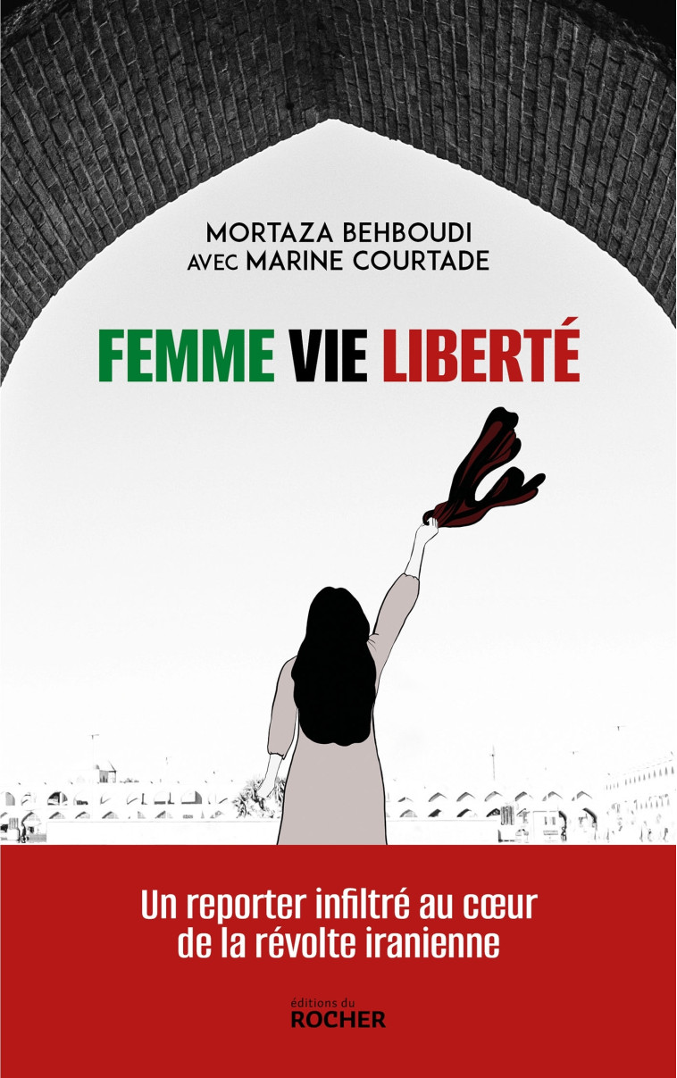 Femme, vie, liberté - Kamyar Abbasi, Marine Courtade, Mortaza Behboudi, Kamiar Abbasi, Marine Courtade, Mortaza Behboudi - DU ROCHER