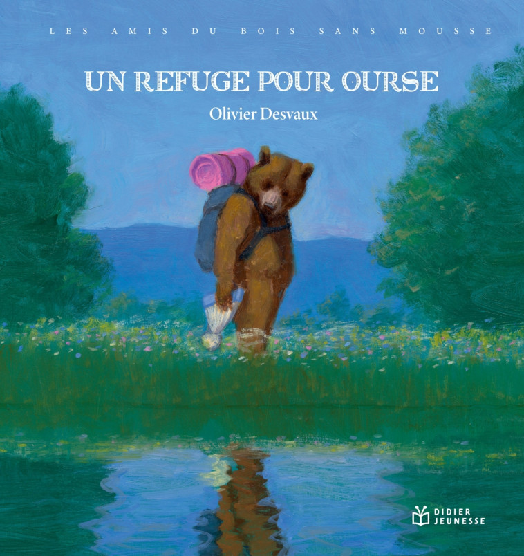 Les Amis du bois sans mousse - Un refuge pour Ourse - Olivier DESVAUX - DIDIER JEUNESSE