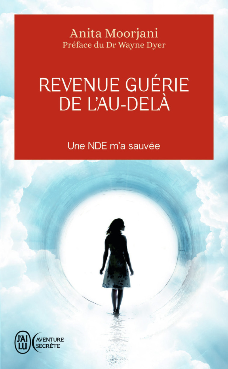 Revenue guérie de l'au-delà - Anita Moorjani, Wayne W. Dyer, Christine Lefranc - J'AI LU