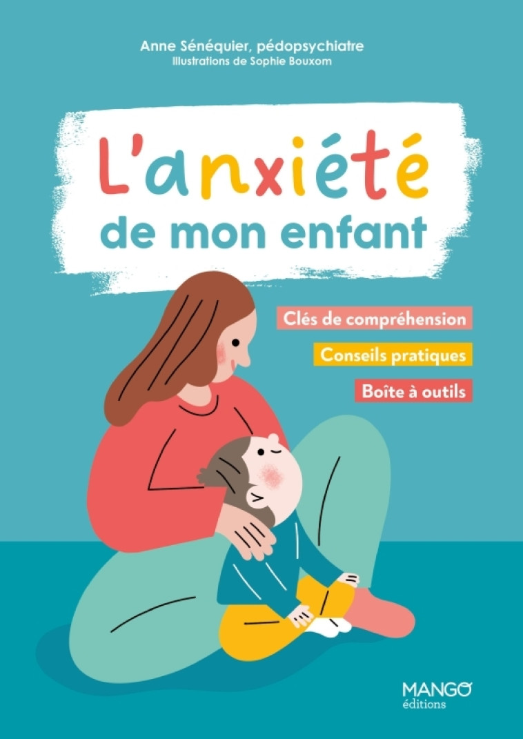 L'anxiété de mon enfant - Anne Sénéquier, Sophie Bouxom, Anne Sénéquier, Sophie Bouxom - MANGO