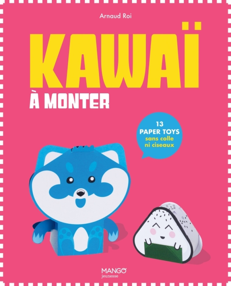 Paper Toys Kawaï à monter - Arnaud Roi, Arnaud Roi - MANGO