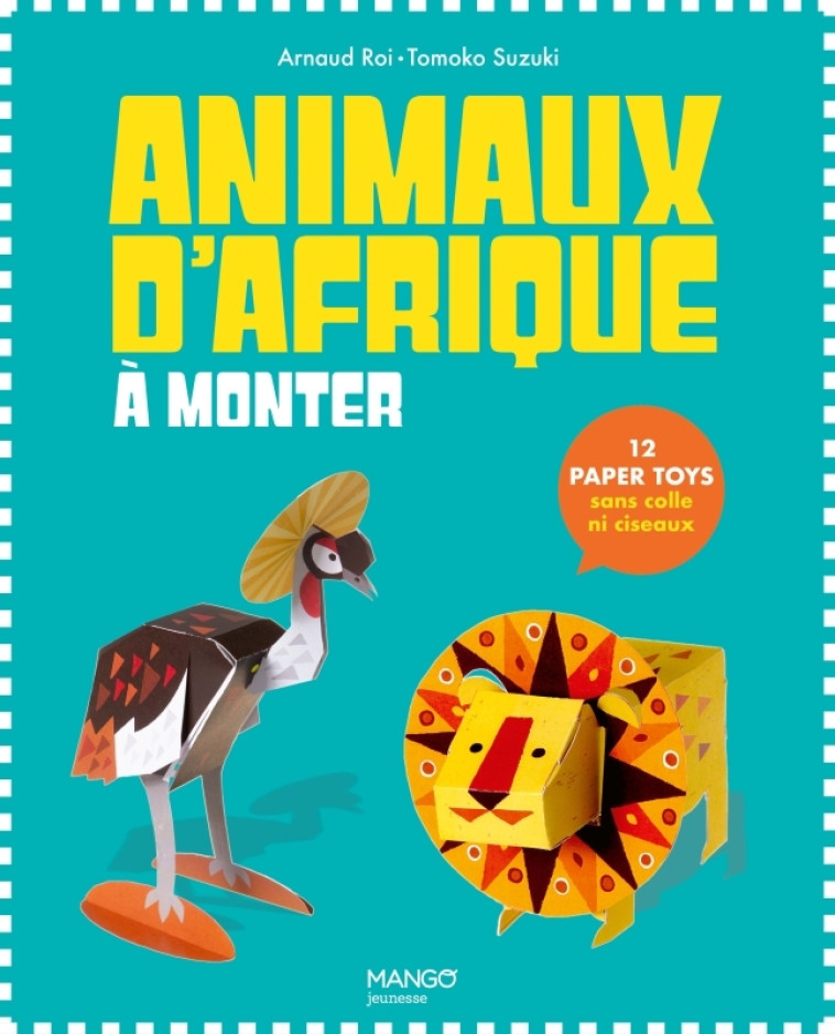 Paper Toys Animaux d'Afrique à monter - Arnaud Roi, Tomoko Suzuki, Arnaud Roi, Tomoko Suzuki - MANGO