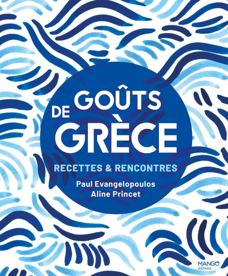 Goûts de Grèce - Aline Princet, Paul Evangelopoulos, Paul Evangelopoulos, Aline Princet - MANGO