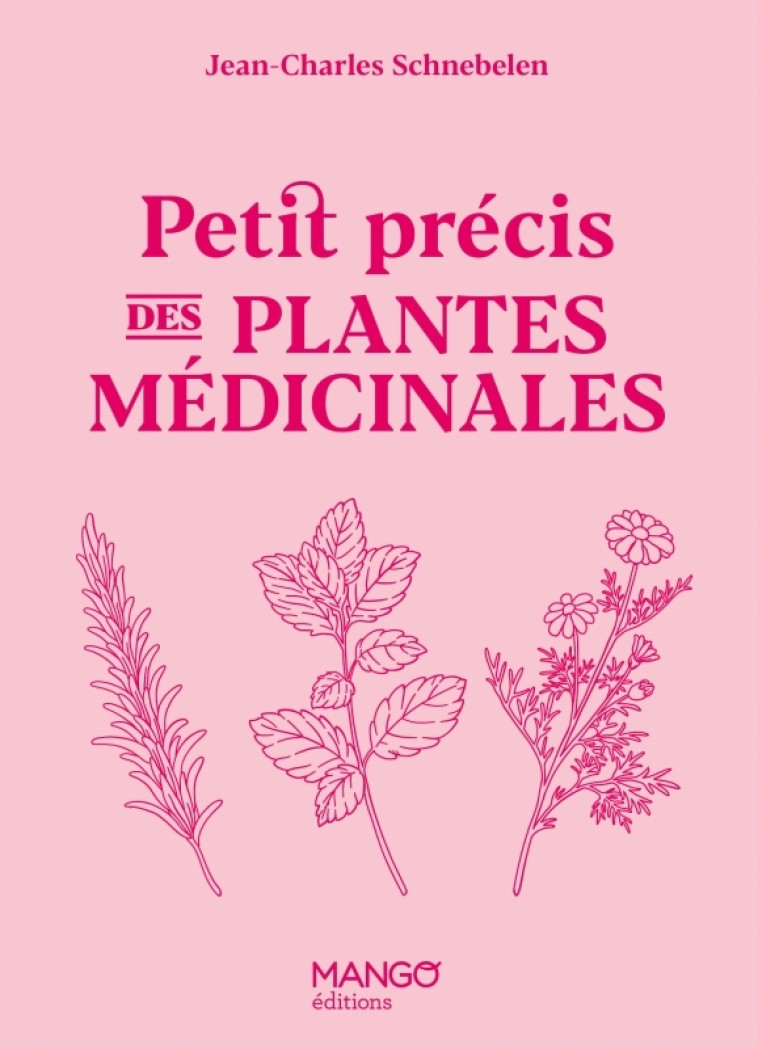 Petit précis des plantes médicinales - Jean-Charles Schnebelen, Jean-Charles Schnebelen - MANGO