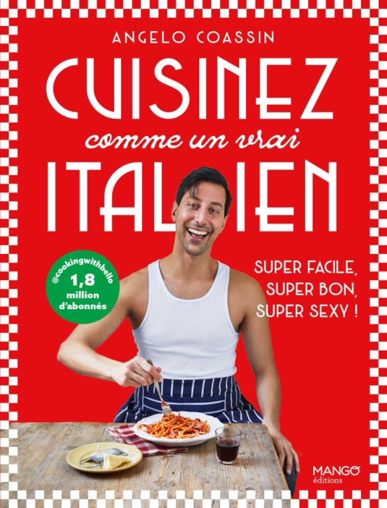 Cuisinez comme un vrai Italien - Angelo Coassin, Angelo Coassin - MANGO