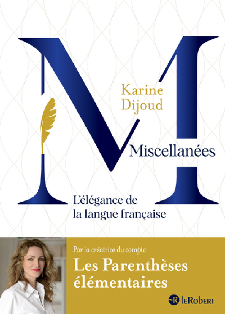 Miscellanées, l'élégance de la langue française - Karine Dijoud, Karine Dijoud - LE ROBERT