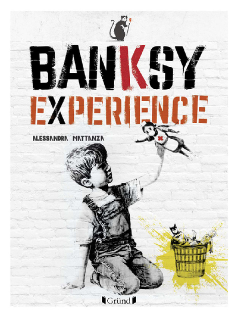 Banksy Experience - Alessandra Mattanza, Sophie Loria - GRUND