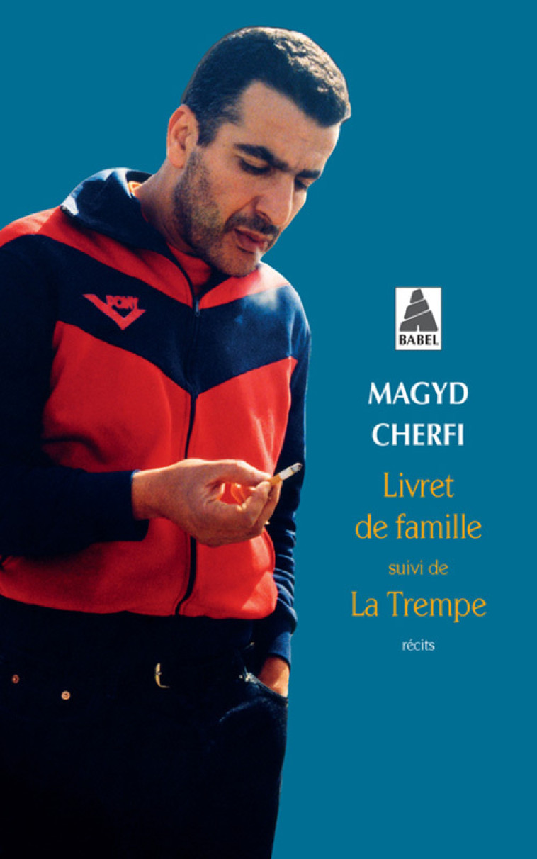 Livret de famille suivi de La Trempe - Magyd Cherfi, Magyd Cherfi - ACTES SUD