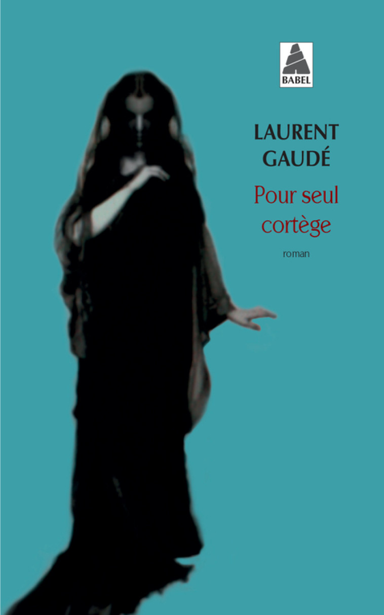 Pour seul cortège - Laurent Gaudé, Laurent Gaudé - ACTES SUD
