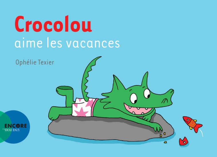 Crocolou aime les vacances - Ophélie Texier, Ophélie Texier - ACTES SUD