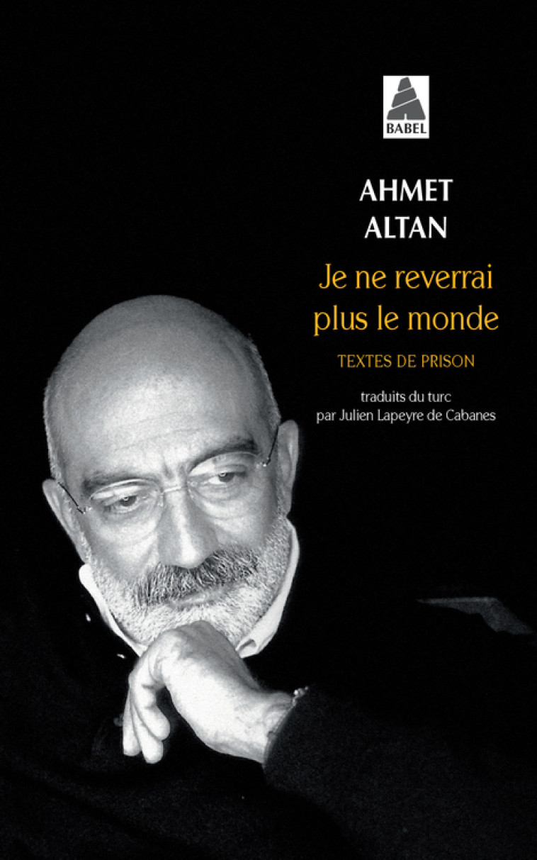 Je ne reverrai plus le monde - Ahmet Altan, Julien Lapeyre de Cabanes, Ahmet Altan, Julien Lapeyre de Cabanes - ACTES SUD