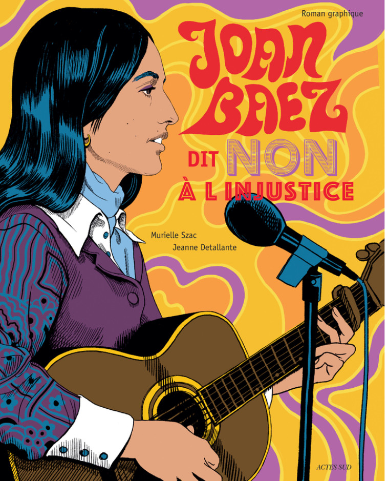 Joan Baez dit "Non à l'injustice" - Murielle Szac, Jeanne Detallante, Murielle Szac, Jeanne Detallante - ACTES SUD