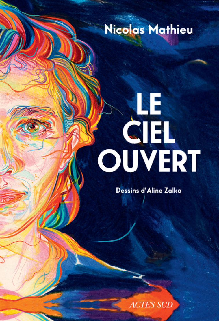 Le ciel ouvert - Nicolas Mathieu, Aline Zalko, Nicolas Mathieu, Aline Zalko - ACTES SUD