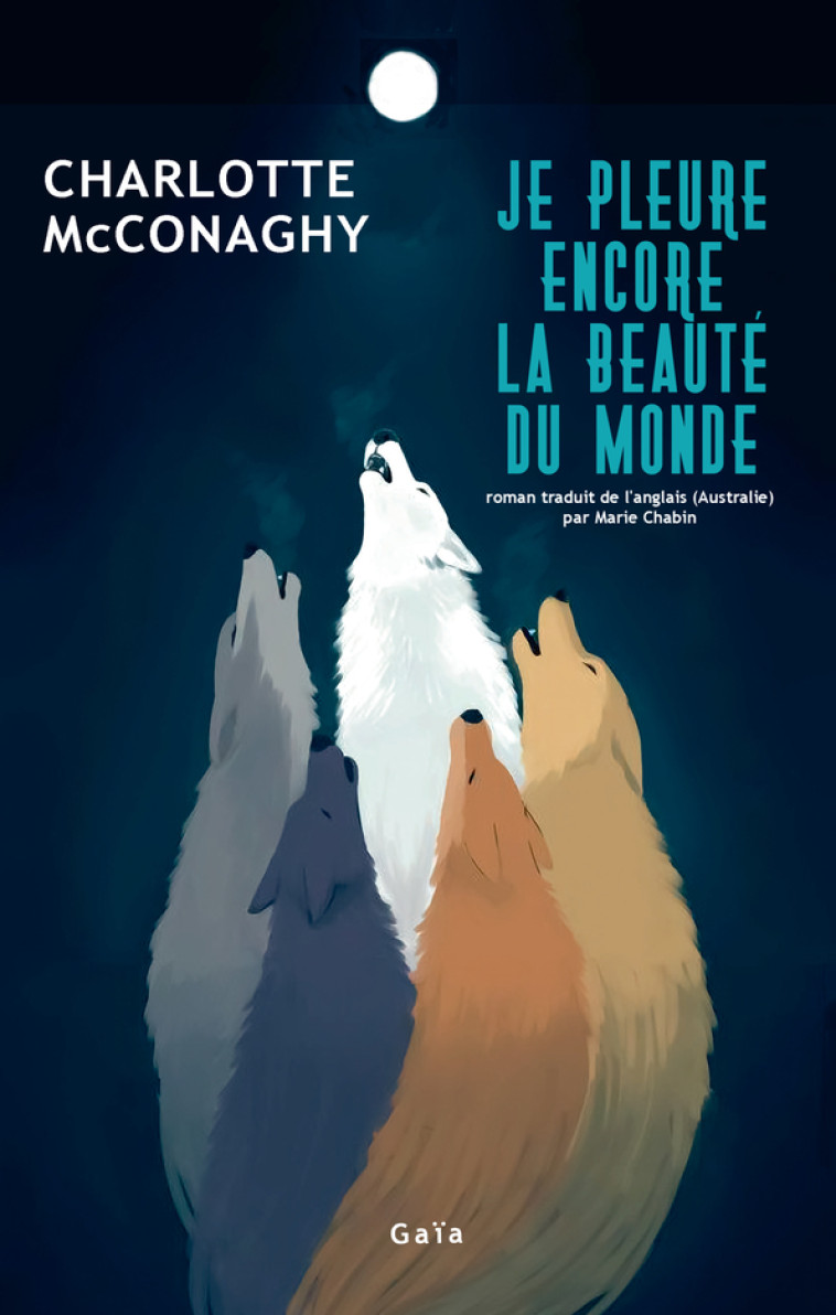 Je pleure encore la beauté du monde - Charlotte Mcconaghy, Marie Chabin, Charlotte Mcconaghy, Marie Chabin - GAIA