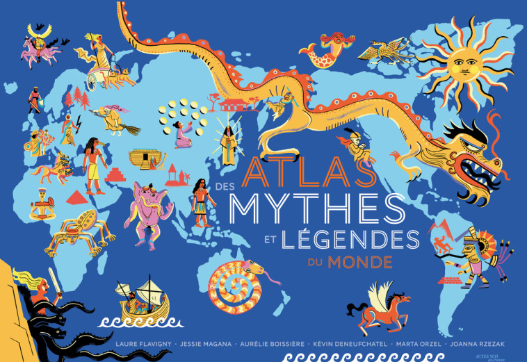 Atlas des mythes et légendes du monde - Laure Flavigny, Jessie Magana, Joanna Rzezak, Marta Orzel, Kévin Deneufchatel, Aurélie Boissiere, Laure Flavigny, Jessie Magana, Marta Orzel, Joanna Rzezak, Aurélie Boissiere, Kévin Deneufchatel - ACTES SUD