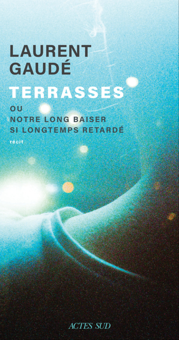 Terrasses - Laurent Gaudé, Laurent Gaudé - ACTES SUD