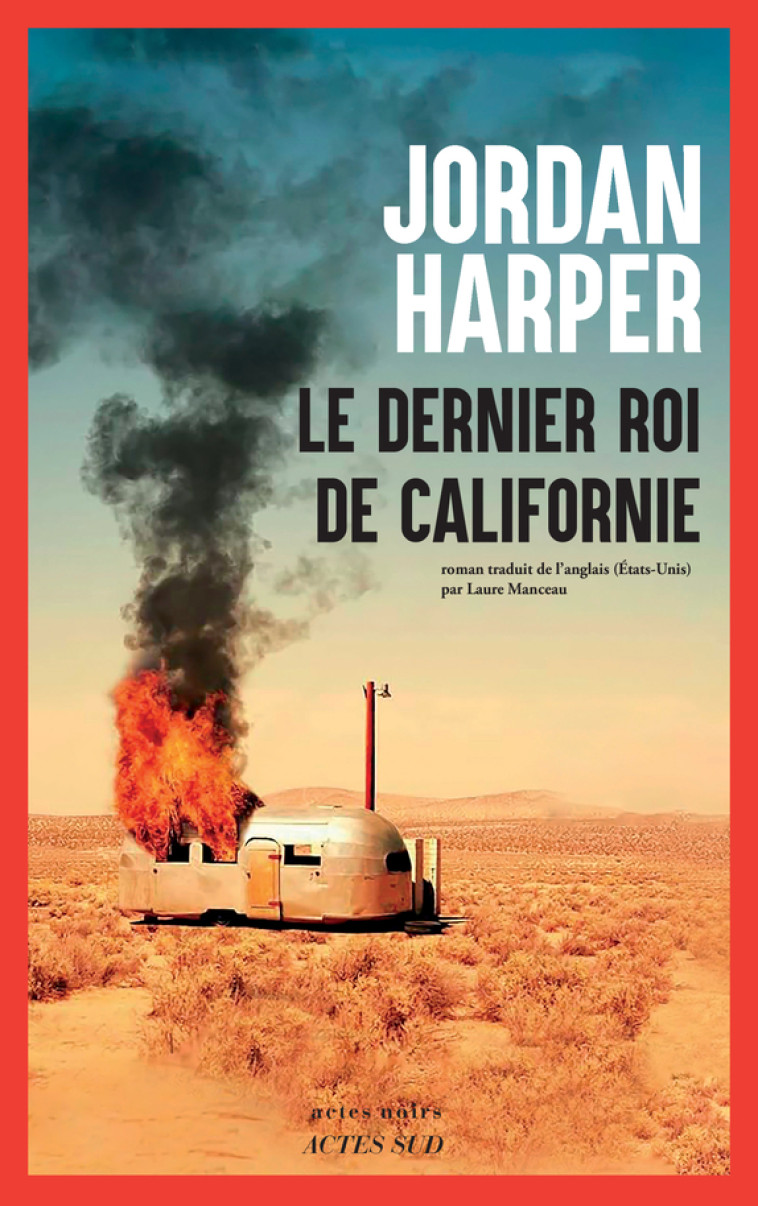 Le Dernier Roi de Californie - Jordan Harper, Laure Manceau, Jordan Harper, Laure Manceau - ACTES SUD