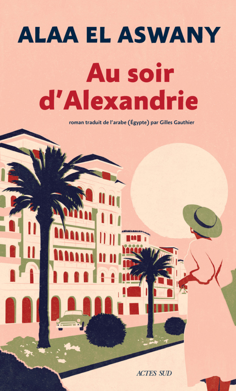 Au soir d'Alexandrie - Alaa El aswany, Gilles Gauthier, Alaa El aswany, Gilles Gauthier - ACTES SUD
