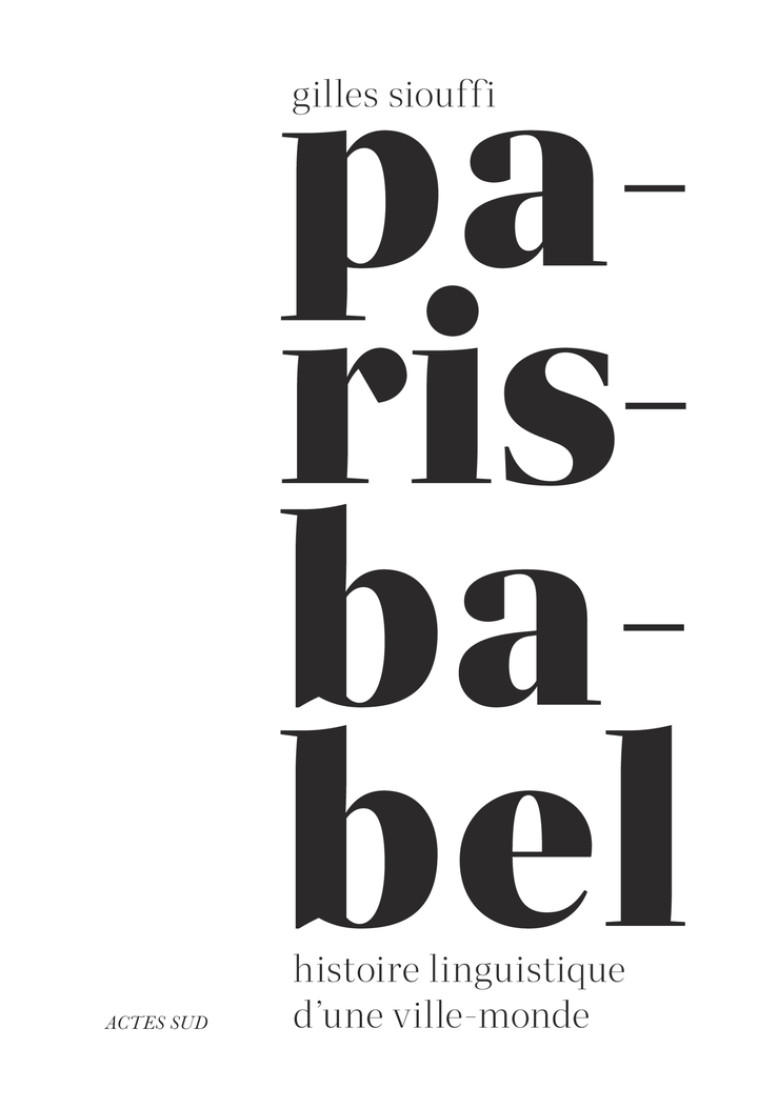 Paris-Babel - Gilles Siouffi, Gilles Siouffi - ACTES SUD