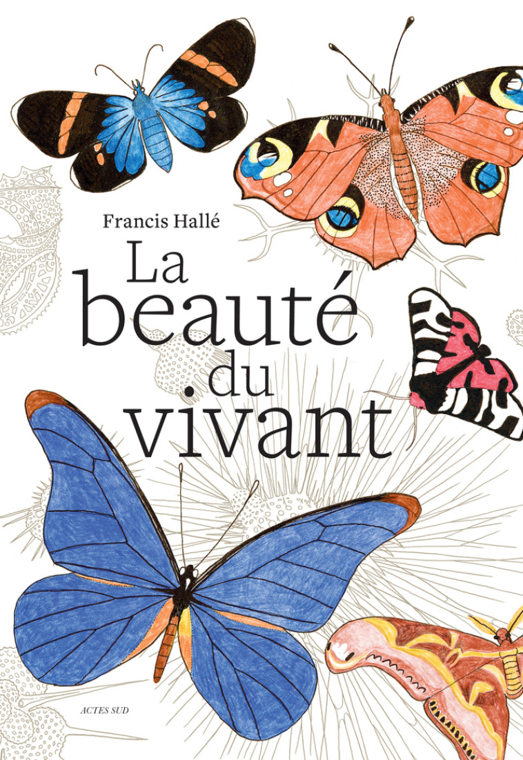 La beauté du vivant - Francis Hallé, Francis Hallé - ACTES SUD