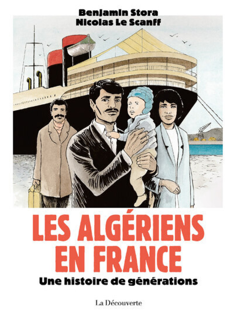 Les Algériens en France - Une histoire de générations - Benjamin Stora, Nicolas Le Scanff, Benjamin Stora, Nicolas Le Scanff - LA DECOUVERTE