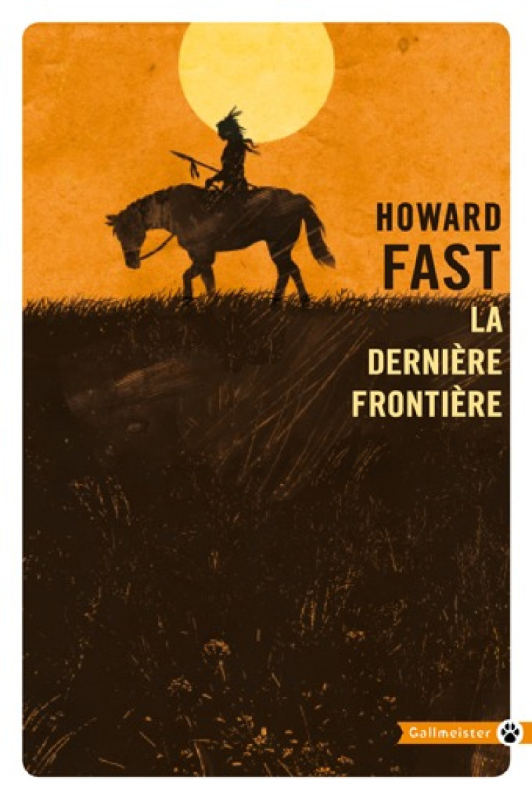 La dernière frontière - HOWARD FAST, Catherine de Palaminy, HOWARD FAST, Catherine de Palaminy - GALLMEISTER