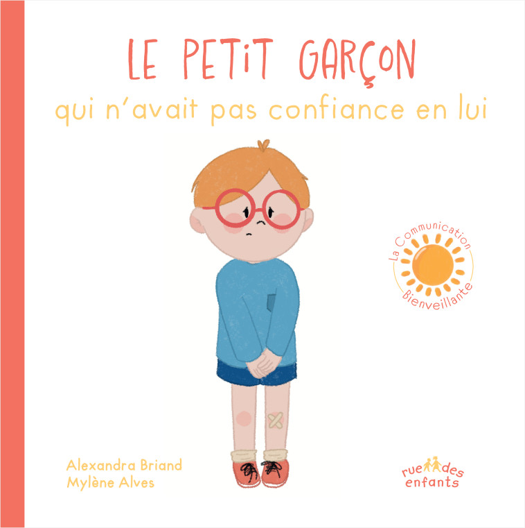 Le Petit Garçon qui n’avait pas confiance en lui - Alexandra Briand, Mylène Alves, Alexandra Briand, Mylène Alves - CTP RUE ENFANTS