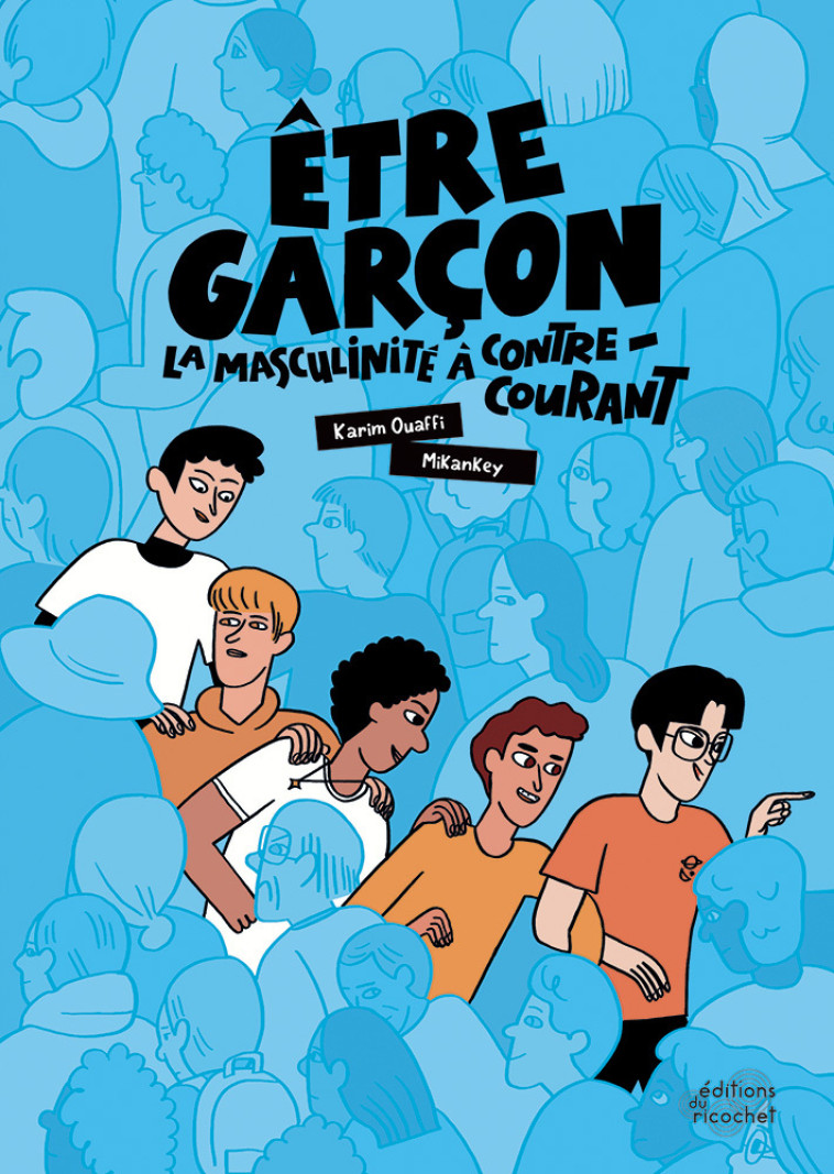 Être garçon : la masculinité à contre-courant - Mikankey Mikankey, Karim Ouaffi,  Mikankey, Karim Ouaffi,  Mikankey, Clémentine Leclef - RICOCHET
