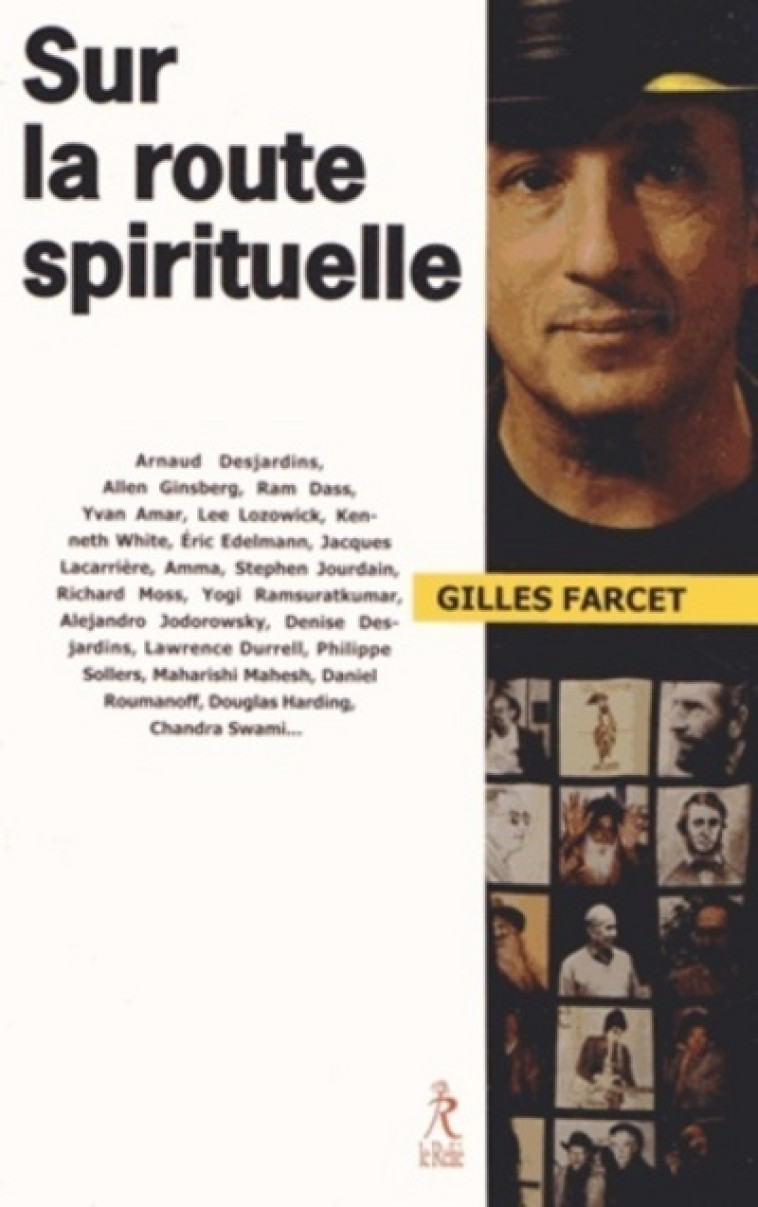 Sur la route spirituelle - Gilles Farcet, Arnaud Desjardins, Allen Ginsberg, Ram Dass, Yvan Amar, Lee Lozowick, Kenneth White, Éric Edelmann, Jacques Lacarrière, Amma Amma, Stephen Jourdain, Richard Moss, Ramsuratkumar Ramsuratkumar, Alejandro Jodorowsky,